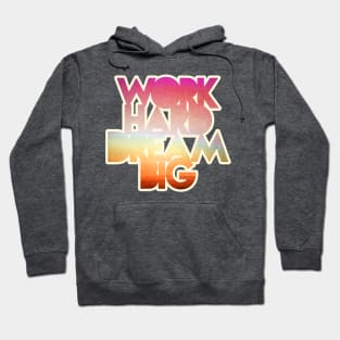 Work Hard Dream Big Hoodie